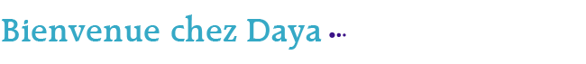 Bienvenue chez Daya